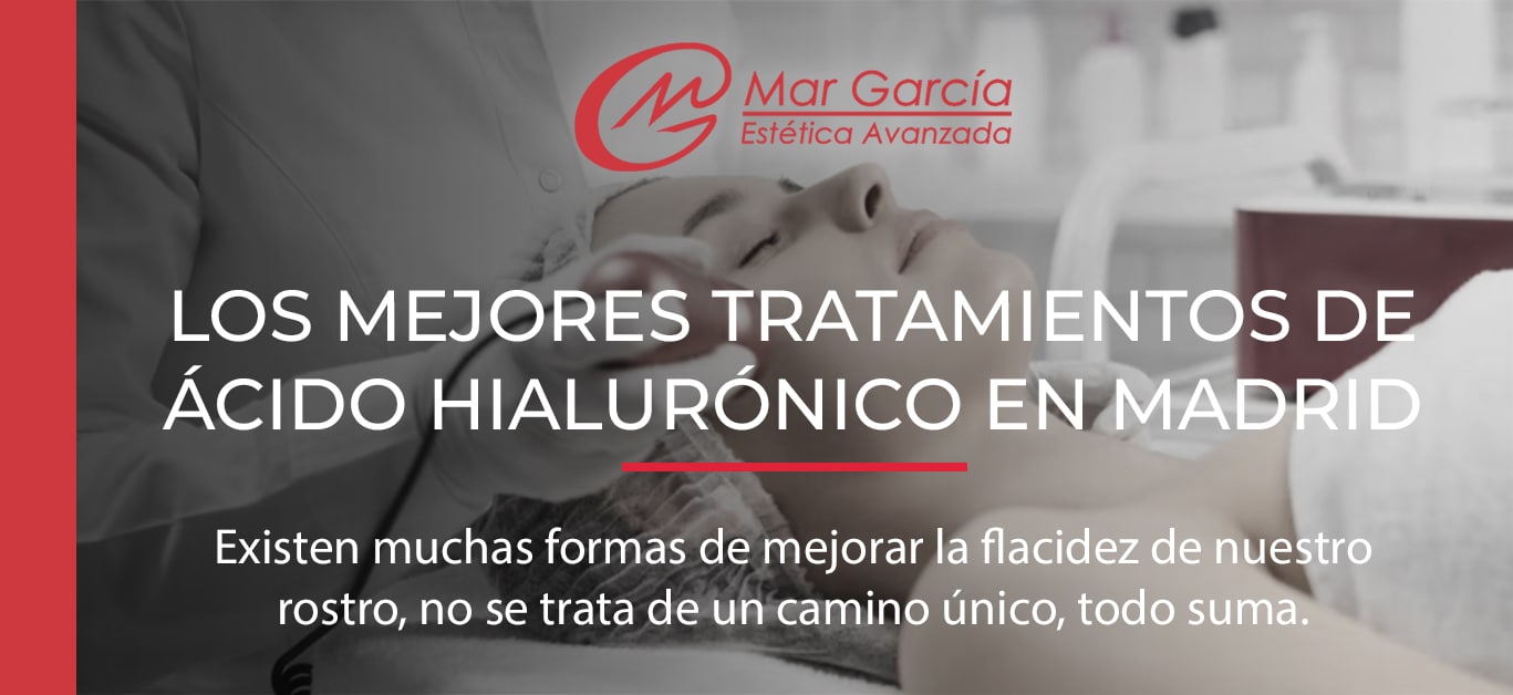 mejores tratamientos acido hialuronico en madrid